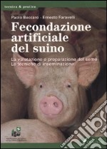 Fecondazione artificiale del suino. La valutazione e preparazione delseme. Le tecniche di inseminazione libro