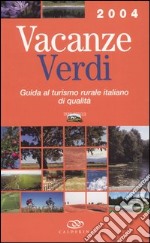 Vacanze verdi 2004. Guida al turismo rurale italiano di qualità libro