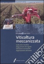 Viticoltura meccanizzata. Scelta delle macchine, adeguamento dei vigneti, valutazioni economiche, organizzazione del lavoro libro