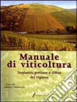 Manuale di viticoltura. Impianto, gestione e difesa del vigneto libro