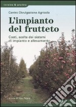 L'impianto del frutteto. Costi, scelta dei sistemi di impianto e allevamento libro