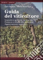 Guida del viticoltore. Impianto e gestione del vigneto. Potatura e difesa dalle avversità. Aggiornamenti legislativi libro