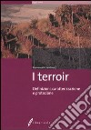 I terroir. Definizioni, caratterizzazione e protezione libro