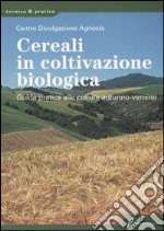 Cereali in coltivazione biologica. Guida pratica alle colture autunno-vernine libro