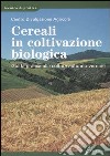 Cereali in coltivazione biologica. Guida pratica alle colture autunno-vernine libro