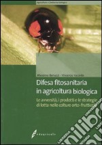 Difesa fitosanitaria in agricoltura biologica. Le avversità, i prodotti e le strategie di lotta nelle colture orto-frutticole libro