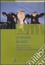 La bovina da latte. Gestione delle fasi di maggiore criticità nell'allevamento della lattifera libro