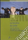 La bovina da latte. Gestione delle fasi di maggiore criticità nell'allevamento della lattifera libro