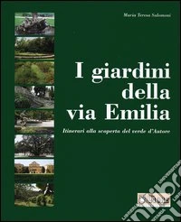 I giardini della via Emilia. Itinerari alla scoperta del verde d'autore libro