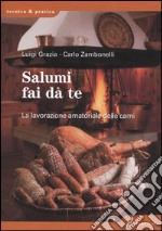 Salumi fai da te. La lavorazione amatoriale delle carni libro