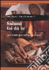 Salumi fai da te. La lavorazione amatoriale delle carni libro di Grazia Luigi Zambonelli Carlo