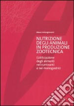 Nutrizione degli animali in produzione zootecnica. L'utilizzazione degli alimenti nei ruminanti e nei monogastrici libro