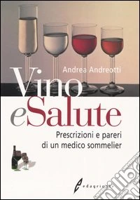 Vino e salute. Prescrizioni e pareri di un medico sommelier libro