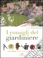 I consigli del giardiniere. Una risposta a tutti i problemi del verde libro