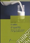 Il latte di qualità. Allevamento, alimentazione e mungitura delle bovine libro di Giussani Antonio