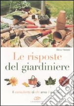 Le risposte del giardiniere. Il consulente di chi ama il giardino libro