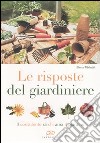 Le risposte del giardiniere. Il consulente di chi ama il giardino libro