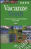 Vacanze verdi 2005. Guida al turismo rurale italiano di qualità libro