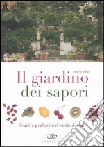 Il giardino dei sapori. Frutti e profumi nel verde di casa. Ediz. illustrata libro