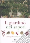 Il giardino dei sapori. Frutti e profumi nel verde di casa. Ediz. illustrata libro