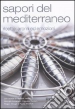 Sapori del Mediterraneo. Ricette, aromi ed emozioni libro