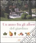 Un anno fra gli alberi del giardino. Cosa fare mese per mese per avere alberi e arbusti bellissimi libro