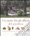 Un anno fra gli alberi del giardino. Cosa fare mese per mese per avere alberi e arbusti bellissimi libro