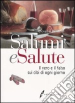 Salumi e salute. Il vero e il falso sui cibi di ogni giorno libro