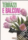 Terrazzi e balconi. Insoliti e fioriti con poca spesa e senza fatica libro