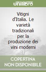 Vitigni d'Italia. Le varietà tradizionali per la produzione dei vini moderni libro