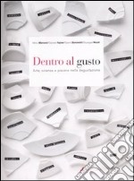 Dentro al gusto. Arte, scienza e piacere nella degustazione. Ediz. illustrata libro