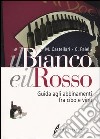 Il bianco e il rosso. Guida agli abbinamenti fra cibo e vino libro