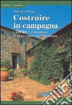 Costruire in campagna. L'ABC per il committente di nuove opere e per l'hobbysta libro