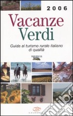 Vacanze verdi 2006. Guida al turismo rurale italiano di qualità