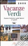 Vacanze verdi 2006. Guida al turismo rurale italiano di qualità libro