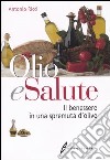 Olio e salute. Il benessere in una spremuta di olive libro