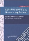 Agricoltura biologica. Norme e regolamenti. Sistemi di gestione e certificazione delle produzioni agroalimentari. Con CD-ROM libro