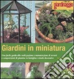 Giardini in miniatura. Una facile guida alla realizzazione e manutenzione di terrari e composizioni di piantine in bottiglia e ciotole decorative