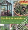 Giardini in miniatura. Una facile guida alla realizzazione e manutenzione di terrari e composizioni di piantine in bottiglia e ciotole decorative libro