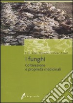 I funghi. Coltivazione e proprietà medicinali. Ediz. illustrata libro