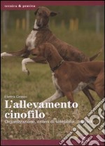 L'allevamento cinofilo. Organizzazione, criteri di selezione, gestione. Ediz. illustrata libro