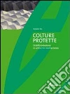 Colture protette. Ortoflorovivaismo in ambiente mediterraneo. Ediz. illustrata libro di Tesi Romano