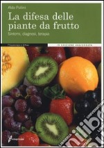 La difesa delle piante da frutto. Sintomi, diagnosi, terapia. Ediz. illustrata libro