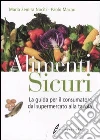 Alimenti sicuri. La guida per il consumatore dal supermercato alla tavola libro