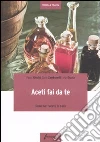 Aceti fai da te. Come far l'aceto in casa libro