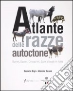 Atlante delle razze autoctone. Bovini, equini, ovicaprini, suini allevati in Italia. Ediz. illustrata libro