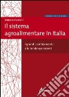 Il Sistema agroalimentare in Italia. I grandi cambiamenti e le tendenze recenti libro