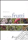 Piccoli frutti. Mirtilli, lamponi, ribes, uvaspina. Come coltivarli, raccoglierli e utilizzarli. Ediz. illustrata libro