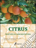 Citrus. Trattato di agrumicoltura. Ediz. illustrata libro