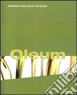 Oleum. Manuale dell'olio da olive